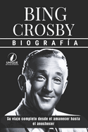 Bing Crosby Biografa: Su viaje completo desde el amanecer hasta el anochecer