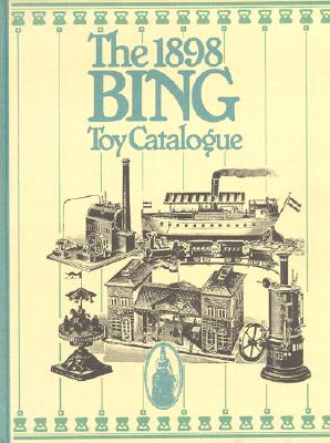 Bing Toy Catalogue 1898 - Levy, Allen (Editor)