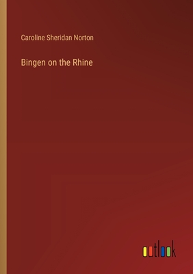 Bingen on the Rhine - Norton, Caroline Sheridan