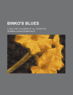 Binko's Blues; A Tale for Children of All Growths