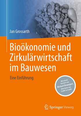 Biokonomie Und Zirkulrwirtschaft Im Bauwesen: Eine Einfhrung - Grossarth, Jan
