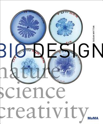 Bio Design: Nature + Science + Creativity - Myers, William (Editor), and Antonelli, Paola (Foreword by)