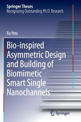 Bio-Inspired Asymmetric Design and Building of Biomimetic Smart Single Nanochannels - Hou, Xu