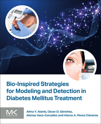 Bio-Inspired Strategies for Modeling and Detection in Diabetes Mellitus Treatment - Y Alanis, Alma, and D Snchez, Oscar, and Vaca Gonzalez, Alonso