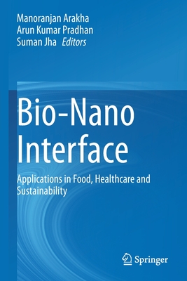 Bio-Nano Interface: Applications in Food, Healthcare and Sustainability - Arakha, Manoranjan (Editor), and Pradhan, Arun Kumar (Editor), and Jha, Suman (Editor)