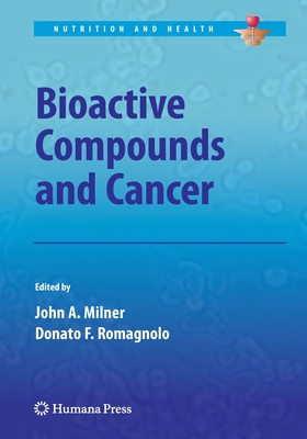 Bioactive Compounds and Cancer - Milner, John A (Editor), and Romagnolo, Donato F (Editor)