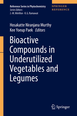 Bioactive Compounds in Underutilized Vegetables and Legumes - Murthy, Hosakatte Niranjana (Editor), and Paek, Kee Yoeup (Editor)