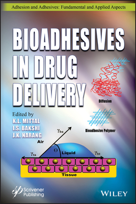 Bioadhesives in Drug Delivery - Mittal, K L (Editor), and Bakshi, Inderbir Singh (Editor), and Narang, Jasjit Kaur (Editor)