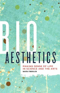 Bioaesthetics: Making Sense of Life in Science and the Arts Volume 43