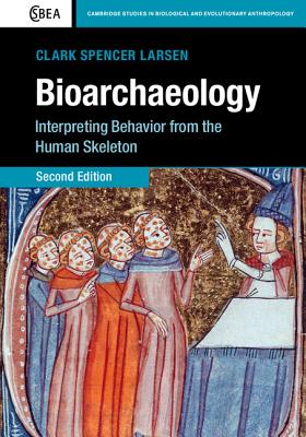 Bioarchaeology: Interpreting Behavior from the Human Skeleton - Larsen, Clark Spencer