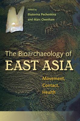 Bioarchaeology of East Asia: Movement, Contact, Health - Pechenkina, Kate (Editor), and Oxenham, Marc (Editor)