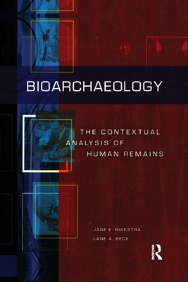 Bioarchaeology: The Contextual Analysis of Human Remains - Buikstra, Jane E (Editor), and Beck, Lane A (Editor)