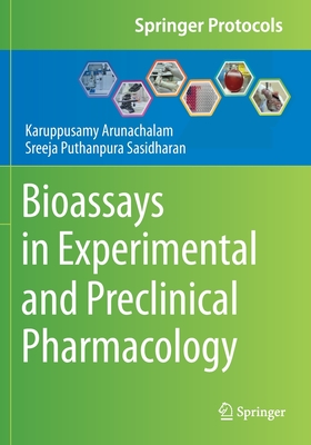 Bioassays in Experimental and Preclinical Pharmacology - Arunachalam, Karuppusamy, and Sasidharan, Sreeja Puthanpura