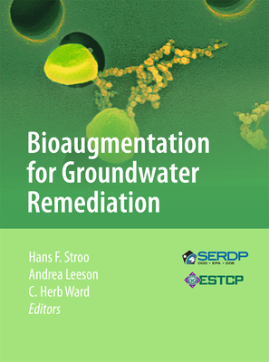 Bioaugmentation for Groundwater Remediation - Stroo, Hans F (Editor), and Leeson, Andrea (Editor), and Ward, C Herb (Editor)