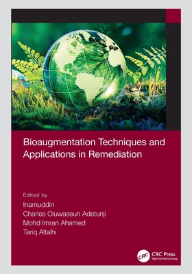 Bioaugmentation Techniques and Applications in Remediation - Inamuddin (Editor), and Adetunji, Charles Oluwaseun (Editor), and Ahamed, Mohd Imran (Editor)