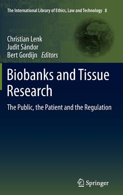 Biobanks and Tissue Research: The Public, the Patient and the Regulation - Lenk, Christian (Editor), and Sndor, Judit (Editor), and Gordijn, Bert (Editor)