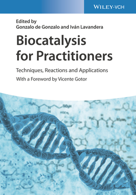 Biocatalysis for Practitioners: Techniques, Reactions and Applications - de Gonzalo, Gonzalo (Editor), and Lavandera, Ivn (Editor)