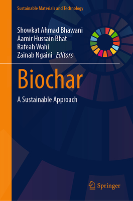 Biochar: A Sustainable Approach - Bhawani, Showkat Ahmad (Editor), and Bhat, Aamir Hussain (Editor), and Wahi, Rafeah (Editor)