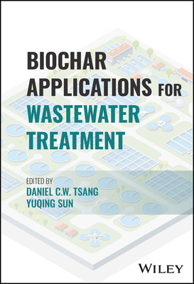 Biochar Applications for Wastewater Treatment - Tsang, Daniel C W (Editor), and Sun, Yuqing (Editor)