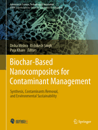 Biochar-Based Nanocomposites for Contaminant Management: Synthesis, Contaminants Removal, and Environmental Sustainability