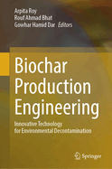 Biochar Production Engineering: Innovative Technology for Environmental Decontamination