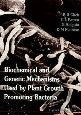 Biochemical and Genetic Mechanisms Used by Plant Growth Promoting Bacteria - Glick, Bernard R, and Holguin, G, and Patten, C L