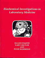 Biochemical Investigations in Laboratory Medicine - Barth, Julian, and Bulter, Gary, and Hammond, Peter, MD