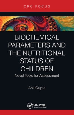 Biochemical Parameters and the Nutritional Status of Children: Novel Tools for Assessment - Gupta, Anil