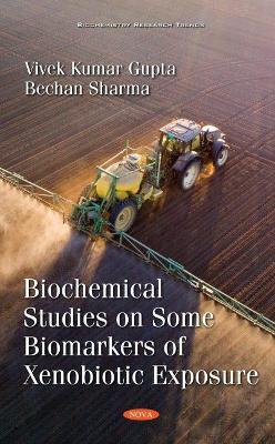 Biochemical Studies on Some Biomarkers of Xenobiotic Exposure - Gupta, Vivek Kumar