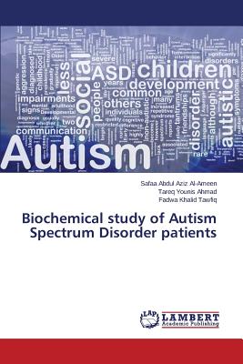 Biochemical study of Autism Spectrum Disorder patients - Abdul Aziz Al-Ameen Safaa, and Ahmad Tareq Younis, and Tawfiq Fadwa Khalid