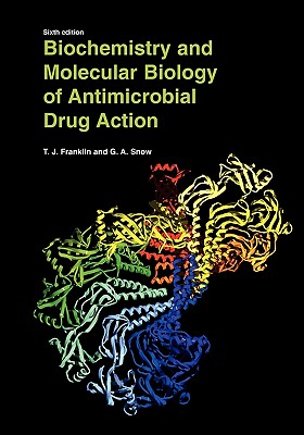 Biochemistry and Molecular Biology of Antimicrobial Drug Action - Franklin, Trevor J., and Snow, George Alan