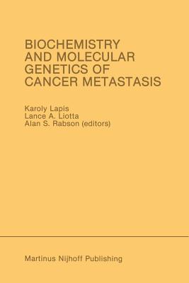 Biochemistry and Molecular Genetics of Cancer Metastasis: Proceedings of the Symposium on Biochemistry and Molecular Genetics of Cancer Metastasis Bethesda, Maryland -- March 18-20, 1985 - Lapis, Karoly (Editor), and Liotta, L A (Editor), and Rabson, A S (Editor)