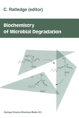 Biochemistry of Microbial Degradation - Ratledge, Colin (Editor)