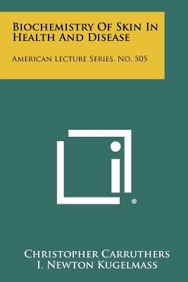 Biochemistry of Skin in Health and Disease: American Lecture Series, No. 505 - Carruthers, Christopher, and Kugelmass, I Newton (Editor)