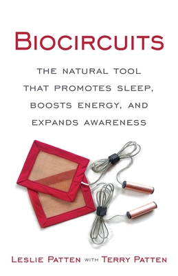 Biocircuits: The Natural Tool that Promotes Sleep, Boosts Energy, and Expands Awareness - Patten, Leslie, and Patten, Terry