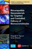 Biocompatible Nanomaterials for Targeted and Controlled Delivery of Biomacromolecules: Biomedical & Nanomedical Technologies (B&nt): Concise Monographs Series