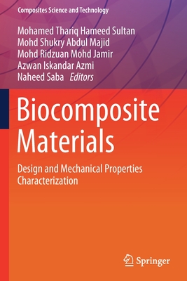 Biocomposite Materials: Design and Mechanical Properties Characterization - Hameed Sultan, Mohamed Thariq (Editor), and Majid, Mohd Shukry Abdul (Editor), and Jamir, Mohd Ridzuan Mohd (Editor)