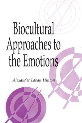 Biocultural Approaches to the Emotions - Hinton, Alexander Laban (Editor)