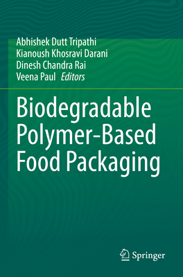 Biodegradable Polymer-Based Food Packaging - Dutt Tripathi, Abhishek (Editor), and Darani, Kianoush Khosravi (Editor), and Rai, Dinesh Chandra (Editor)