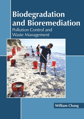 Biodegradation and Bioremediation: Pollution Control and Waste Management - Chang, William (Editor)