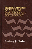 Biodegradation of Cellulose: Enzymology and Biotechnology - Clarke, Anthony J