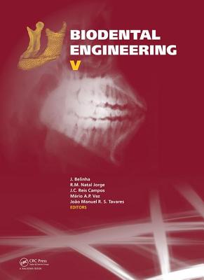 Biodental Engineering V: Proceedings of the 5th International Conference on Biodental Engineering (BIODENTAL 2018), June 22-23, 2018, Porto, Portugal - Belinha, Jorge (Editor), and Jorge, R.M. Natal (Editor), and Reis Campos, J.C. (Editor)