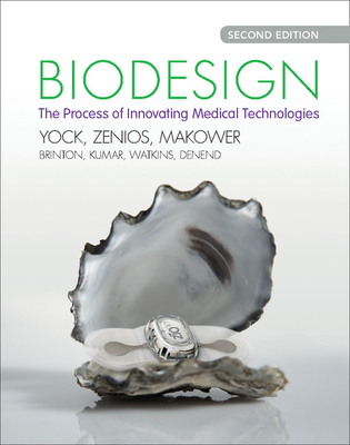 Biodesign: The Process of Innovating Medical Technologies - Yock, Paul G., and Zenios, Stefanos, and Makower, Josh