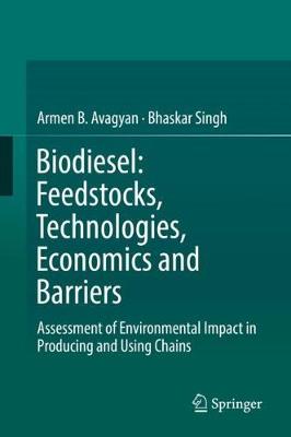 Biodiesel: Feedstocks, Technologies, Economics and Barriers: Assessment of Environmental Impact in Producing and Using Chains - Avagyan, Armen B., and Singh, Bhaskar