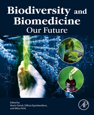 Biodiversity and Biomedicine: Our Future - Ozturk, Munir (Editor), and Egamberdieva, Dilfuza (Editor), and Pesic, Milica (Editor)