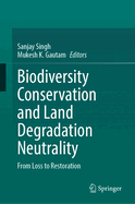Biodiversity Conservation and Land Degradation Neutrality: From Loss to Restoration