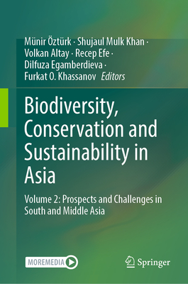 Biodiversity, Conservation and Sustainability in Asia: Volume 2: Prospects and Challenges in South and Middle Asia - ztrk, Mnir (Editor), and Khan, Shujaul Mulk (Editor), and Altay, Volkan (Editor)