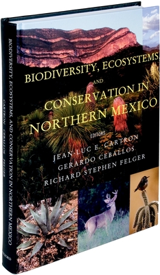 Biodiversity, Ecosystems, and Conservation in Northern Mexico - Cartron, Jean-Luc E (Editor), and Ceballos, Gerardo (Editor), and Felger, Richard Stephen (Editor)