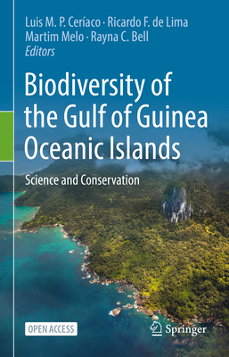 Biodiversity of the Gulf of Guinea Oceanic Islands: Science and Conservation - Ceraco, Luis M. P. (Editor), and de Lima, Ricardo F. (Editor), and Melo, Martim (Editor)