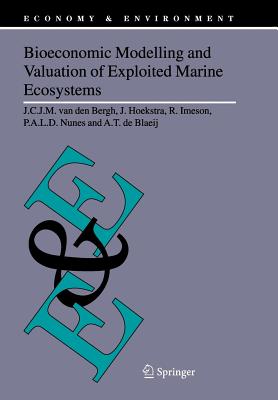 Bioeconomic Modelling and Valuation of Exploited Marine Ecosystems - Bergh, J.C.J.M. van den, and Hoekstra, J., and Imeson, R.